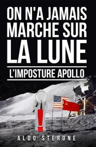 ON N'A JAMAIS MARCHE SUR LA LUNE: L'IMPOSTURE APOLLO - Eine faszinierende Reise durch die Apollo-Mission (Französische Ausgabe)