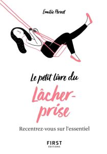 Petit Livre du lâcher-prise - Recentrez-vous sur l'essentiel: Ein Ratgeber für ein entspannteres Leben