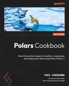 Polars Cookbook: Über 60 praktische Rezepte zur Transformation, Manipulation und Analyse deiner Daten mit Python Polars 1.x