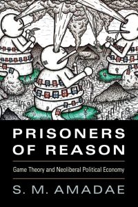 Prisoners of Reason: Game Theory and Neoliberal Political Economy - Ein Muss für jeden politischen Denker