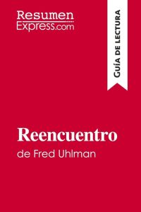 Reencuentro de Fred Uhlman (Guía de lectura): Resumen y análisis completo - Dein Schlüssel zur literarischen Analyse