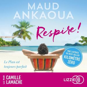 Respire !: Le plan est toujours parfait - Ein inspirierendes Hörbuch von Maud Ankaoua