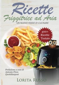 Ricette Friggitrice ad Aria: Über 400 erprobte Rezepte für schnelles und einfaches Kochen