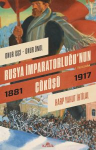 Rusya Imparatorlugunun Cöküsü: Harp Yahut Ihtilal 1881-1917 - Einblicke in die Geschichte Russlands