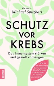 Schutz vor Krebs: Das Immunsystem stärken und gezielt vorbeugen - Ein umfassender Ratgeber für Gesundheitsbewusste