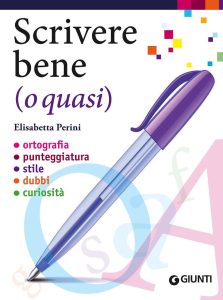 Scrivere bene (o quasi): Dein Ratgeber für perfekte italienische Orthografie und Stilistik