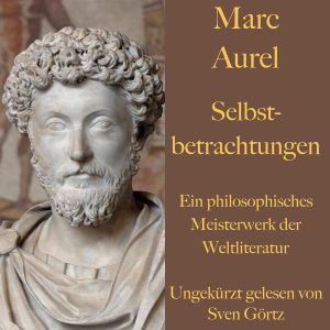 Selbstbetrachtungen: Ein philosophisches Meisterwerk der Weltliteratur - Ein tiefgründiges Hörbucherlebnis