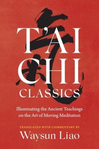 T'ai Chi Classics: Erhellende antike Lehren über die Kunst der bewegenden Meditation