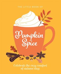 The Little Book of Pumpkin Spice: Dein Begleiter für gemütliche Herbsttage