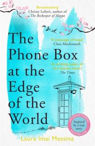 The Phone Box at the Edge of the World: Ein bewegender, unvergesslicher, in Japan angesiedelter internationaler Bestseller - inspiriert von wahren Begebenheiten