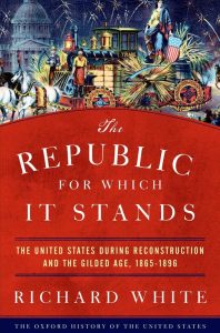 The Republic for Which It Stands: Die USA während der Reconstruction und des Gilded Age, 1865-1896 (Oxford Geschichte der Vereinigten Staaten)