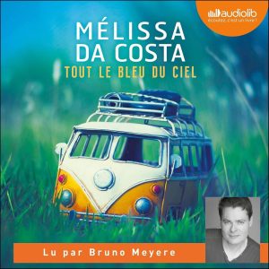 Tout le bleu du ciel: Ein gefühlvolles Hörbuch von Mélissa Da Costa