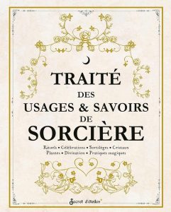 Traité des usages et savoirs de sorcière: Dein umfassender Leitfaden zu Ritualen, Kristallen, Pflanzen und magischen Praktiken