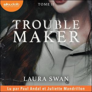 Troublemaker 2: Das spannende Hörbuch von Laura Swan, gesprochen von Juliette Mandrillon und Paul Andal