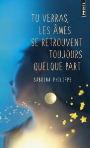 Tu verras, les âmes se retrouvent toujours quelque part - Ein inspirierender Roman zur persönlichen Entwicklung