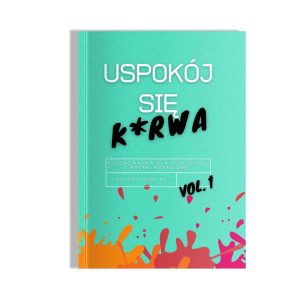 Uspokój się k*rwa - Die einzigartige Kolorowanka für Erwachsene mit frechen Sprüchen