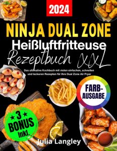 Das ultimative XXL Ninja Heißluftfritteuse Rezeptbuch: Einfache, schnelle und leckere Rezepte