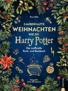 Zauberhafte Weihnachten wie bei Harry Potter: Das inoffizielle Koch- und Backbuch mit 50 magischen Rezepten