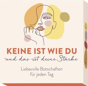 Keine ist wie du und das ist deine Stärke: Liebevolle Botschaften für jeden Tag - Eine inspirierende Sammlung für alle Lebenslagen